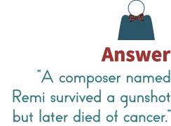 A composer named remi survived a gunshot but later did of cancer